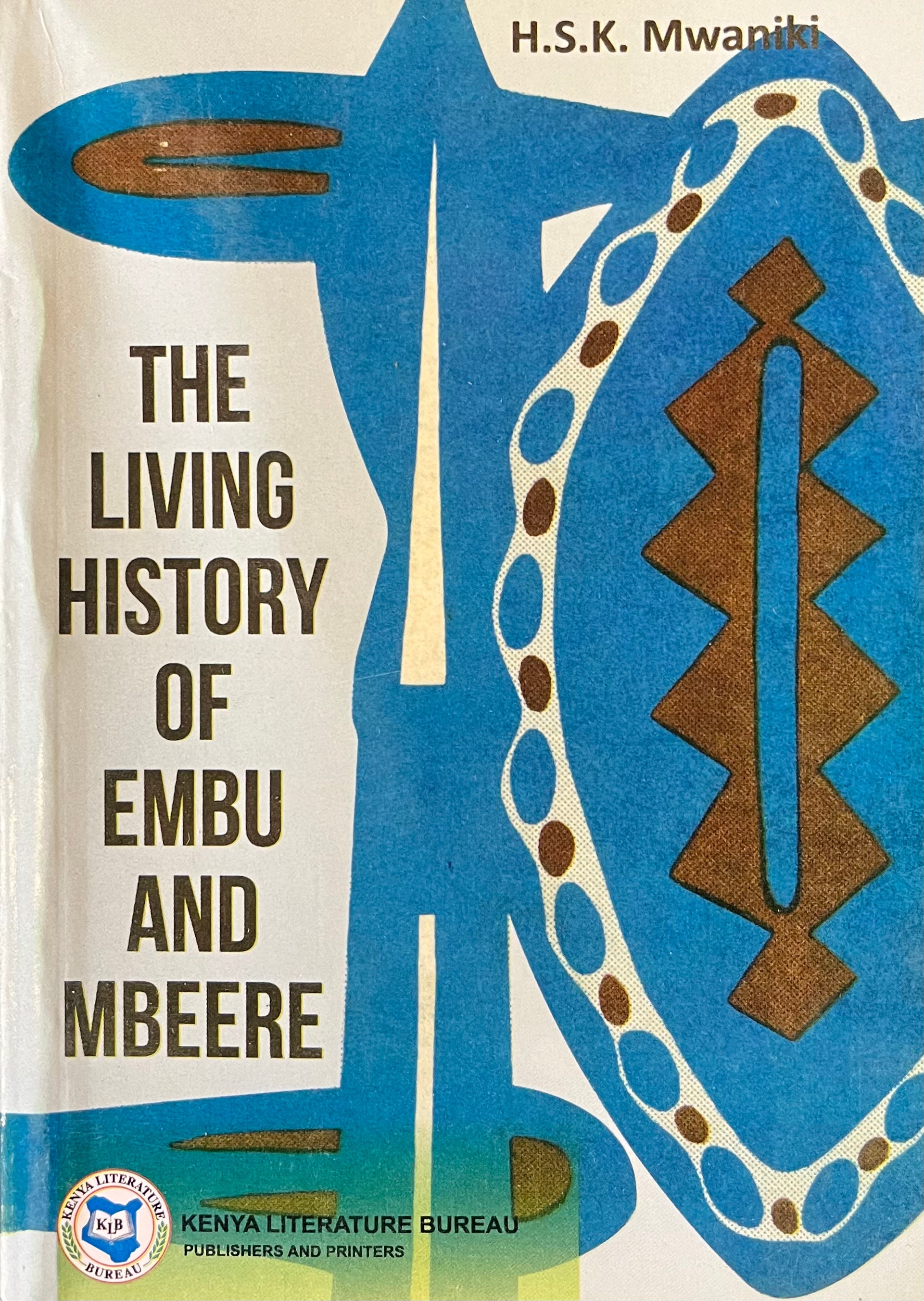 THE LIVING HISTORY OF EMBU AND MBEERE By H. S. K Mwaniki – MATHAGA