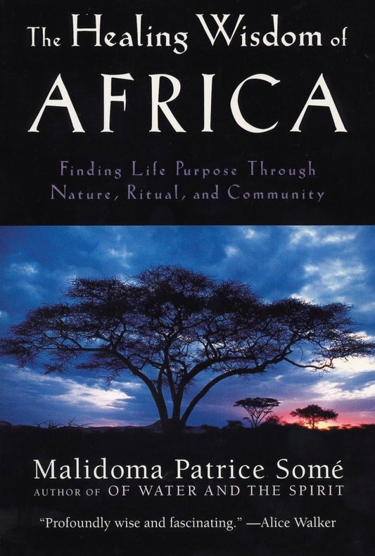 THE  HEALING WISDOM OF AFRICA By Malidoma Some