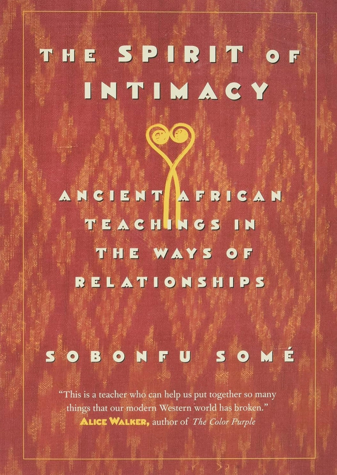 THE SPIRIT INTIMACY:  Ancient African Teachings In The Ways Of  Relationship By Sobonfu Some